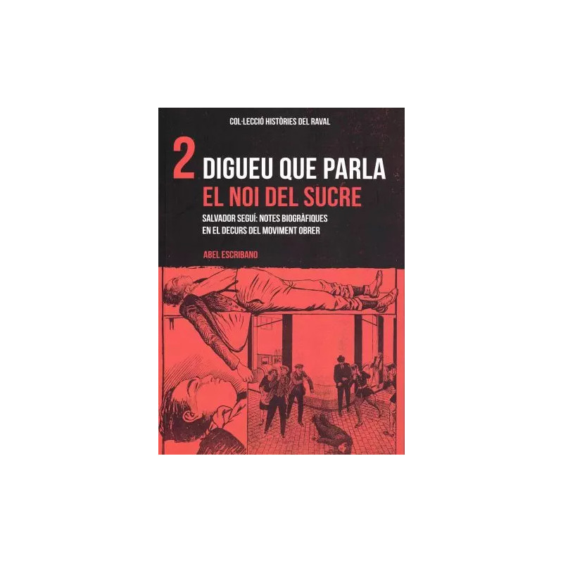 Digueu que parla el Noi del Sucre. Salvador Seguí. Notes biogràfiques en el decurs del moviment obrer