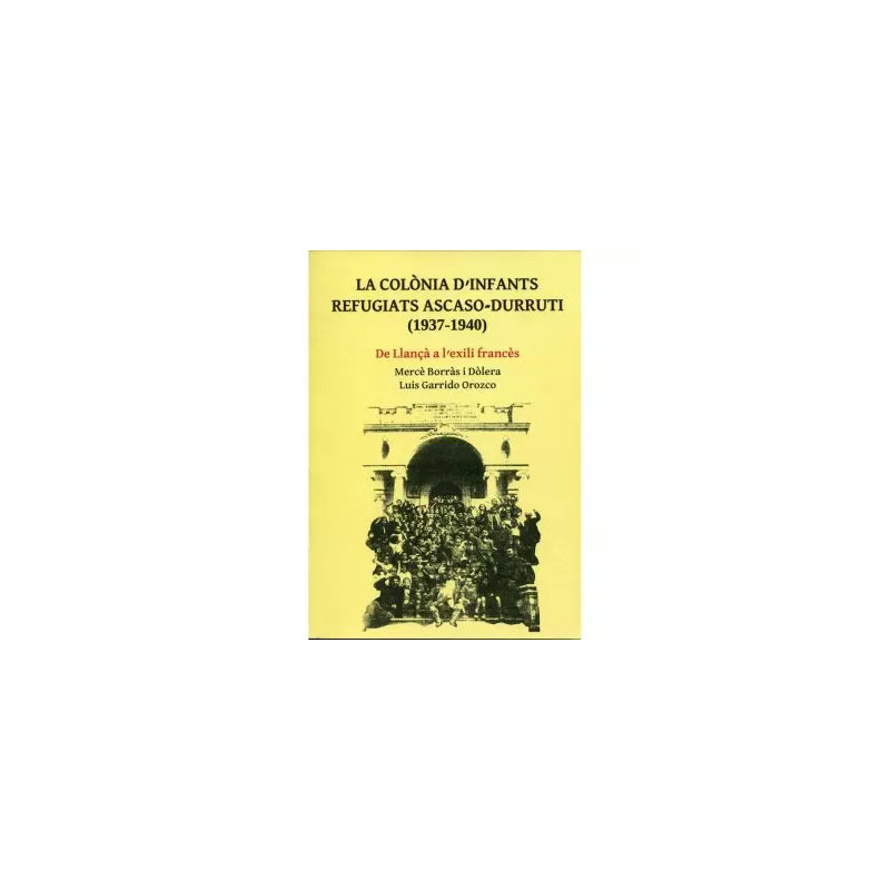 La colònia d’infants refugiats Ascaso-Durruti (1937-1940). De Llançà a l’exili francès